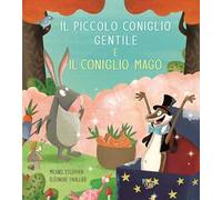 Il piccolo coniglio gentile e il coniglio mago. Ediz. a colori