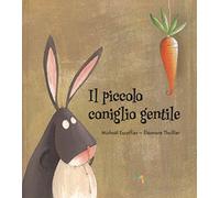 Il piccolo coniglio gentile. Ediz. a colori