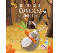 Il piccolo coniglio gentile. Le avventure del piccolo coniglio. Ediz. a colori