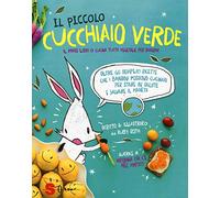 Il piccolo cucchiaio verde. Il primo libro di cucina tutta vegetale per bambini. Ediz. illustrata