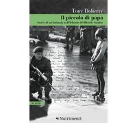 Il piccolo di papà. Storia di un'infanzia nell'Irlanda del Bloody Sunday -...