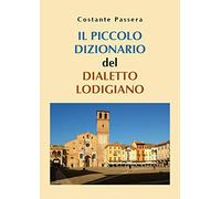 Libri Costante Passera - Il Piccolo Dizionario Del Dialetto Lodigiano
