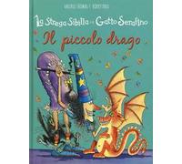 Il piccolo drago. La strega Sibilla e il gatto Serafino. Ediz. illustrata