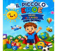Il piccolo eroe: Imparo giocando ogni giorno -Libro da colorare