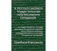 IL PICCOLO GALENICO Viaggio Sensoriale nella Miscelazione Consapevole Il bar come spazio di cura: Un viaggio liquido tra mixology alternativa, ... e arte della miscelazione consapevole