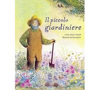 Il piccolo giardiniere. Ediz. a colori