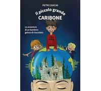 IL PICCOLO GRANDE CARIBONE. LE AVVENTURE DI UN BAMBINO GOLOSO DI CIOCCOLATO -