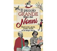 Il piccolo grande libro dei nonni. Filastrocche, giochi, poesie, ricordi di un tempo che fu