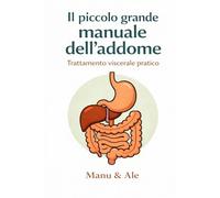 Il piccolo grande manuale dell'addome: Trattamento viscerale per tutti