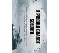 Il Piccolo Grande Soldato - Dal Don all’Ucraina: la neve e la guerra, una terra che continua a soffrire, oggi come allora