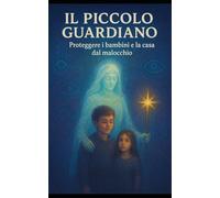 Il piccolo guardiano Proteggere i bambini e la casa dal malocchio