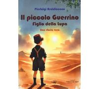 Il piccolo Guerrino. Figlio della lupa. Una storia vera
