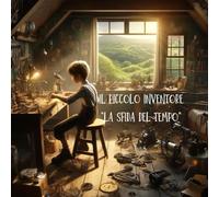 Il Piccolo Inventore e la Sfida del Tempo