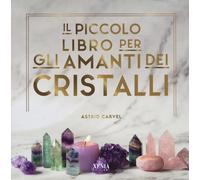 Il piccolo libro degli amanti dei cristalli
