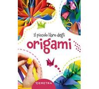 Il piccolo libro degli origami