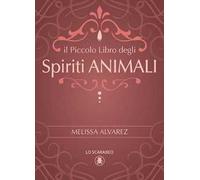 Alvarez Melissa – Il piccolo libro degli spiriti animali – Lo Scarabeo