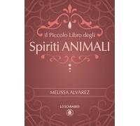 Libri Alvarez Melissa - Il Piccolo Libro Degli Spiriti Animali