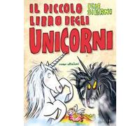 Il piccolo libro degli unicorni. Piccoli libri mostruosi. Ediz. illustrata