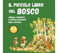 Il Piccolo Libro del Bosco: Animali da scoprire - Libro illustrato per bambini 0-3 anni con curiosità e gioco cerca e trova