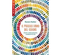 Il piccolo libro del colore. Come i colori possono cambiarti la vita