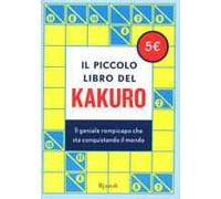 Il piccolo libro del kakuro. Il geniale rompicapo che sta conquistando il mondo