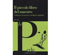 Il piccolo libro del maestro. Guida per riconoscere i mediatori spirituali