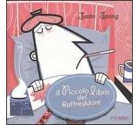 Il piccolo libro del raffreddore. Consigli, cure e coccole per stare meglio