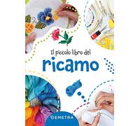 Il piccolo libro del ricamo. Ediz. a colori