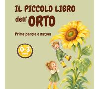 Il piccolo libro dell’orto: Prime parole e natura per bambini 0-3 anni: 1