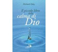 Il piccolo libro della calma di Dio. Pensieri e parole di beatitudine e di pace per anime affaticate