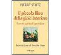 Il piccolo libro della gioia interiore. Esercizi spirituali quotidiani