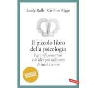 Il piccolo libro della psicologia. I grandi pensatori e le idee più influenti di tutti i tempi