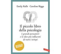 Il piccolo libro della psicologia. I grandi pensatori e le idee più influenti di tutti i tempi