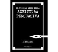 Il piccolo libro della scrittura persuasiva