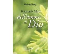 Il piccolo libro dell'amore di Dio. Pensieri e parole di gioia e speranza per anime che vogliono vivere nell'amore