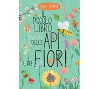 Il piccolo libro delle api e dei fiori. Ediz. a colori