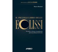 Il piccolo libro delle eclissi Tra mito e scienza lo spettacolo più