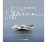 Il piccolo libro delle meraviglie. Per celebrare i doni della natura. Ediz. illustrata