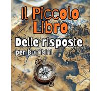 Il Piccolo Libro delle Risposte per bambini coraggiosi e ribelli: Incoraggiamenti per credere in se stessi e non smettere mai di sognare