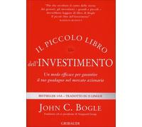 IL PICCOLO LIBRO DELL'INVESTIMENTO - JOHN C. BOGLE
