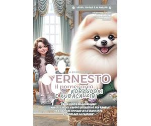 Il piccolo libro di Ernesto, il pomerania rubacuori e rubacalzini: Una dolcissima favola per bambini dai 2 anni che insegna la gentilezza e i valori dell'amicizia e della condivisione