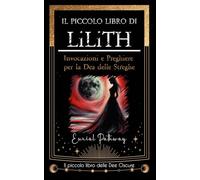 Il piccolo libro di Lilith: Invocazioni e preghiere per la dea delle streghe