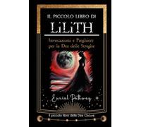 Il piccolo libro di Lilith: Invocazioni e preghiere per la dea delle streghe