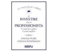 Il piccolo libro per investire come un professionista. I 5 passi per scegliere le azioni migliori