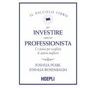IL PICCOLO LIBRO PER INVESTIRE COME UN PROFESSIONISTA - JOSHUA PEARL
