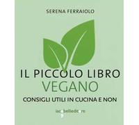 Il piccolo libro vegano. Consigli utili in cucina e non