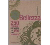 Il piccolo libro verde della bellezza. 250 consigli risparmiosi per voi e l'ambiente