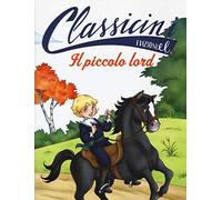 Il piccolo lord da Frances H. Burnett. Classicini. Ediz. illustrata