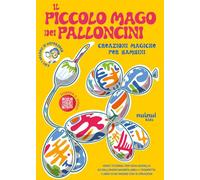 Il piccolo mago dei palloncini. Creazioni magiche per bambini. Ediz. illustrata. Con 50 palloncini colorari. Con pompetta