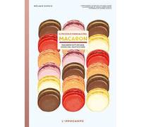 Il piccolo manuale del macaron. Macaron fatti in casa come dal pasticciere